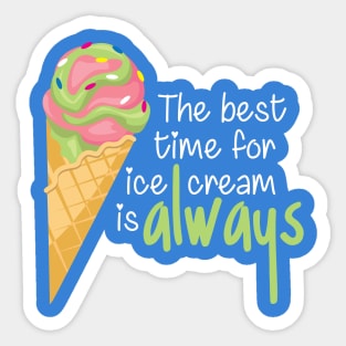 The Best Time for Ice Cream is Always - Funny Quote Sticker